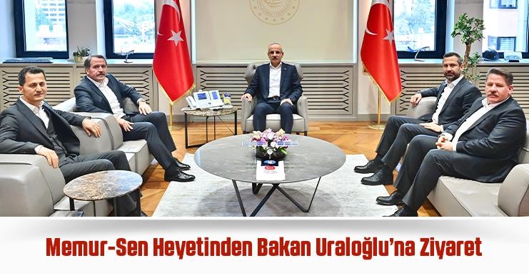 Memur-Sen Heyetinden Bakan Uraloğlu’na Ziyaret