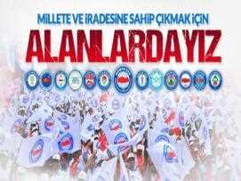 Millete ve İradesine Sahip Çıkmak İçin Alanlardayız