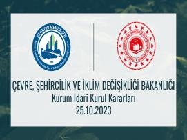 Çevre, Şehircilik ve İklim Değişikliği Bakanlığı Kurum İdari Kurul Kararları 25.10.2023