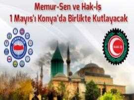 Memur-Sen ve Hak-İş 1 Mayıs’ı Konya’da Birlikte Kutlayacak