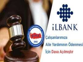 İlbank Çalışanlarımıza Aile Yardımının Ödenmesi İçin Dava Açılmıştır 