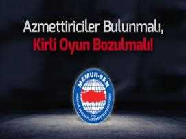 Azmettiriciler Bulunmalı, Kirli Oyun Bozulmalı!